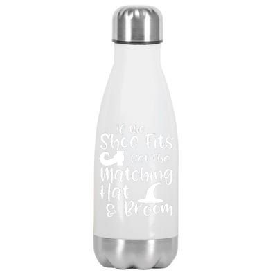 If The Shoes Fit Get The Matching Hat And Broom Witch Halloween Costume Stainless Steel Insulated Water Bottle