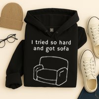 I Tried So Hard And Got Sofa Funny Hoodie