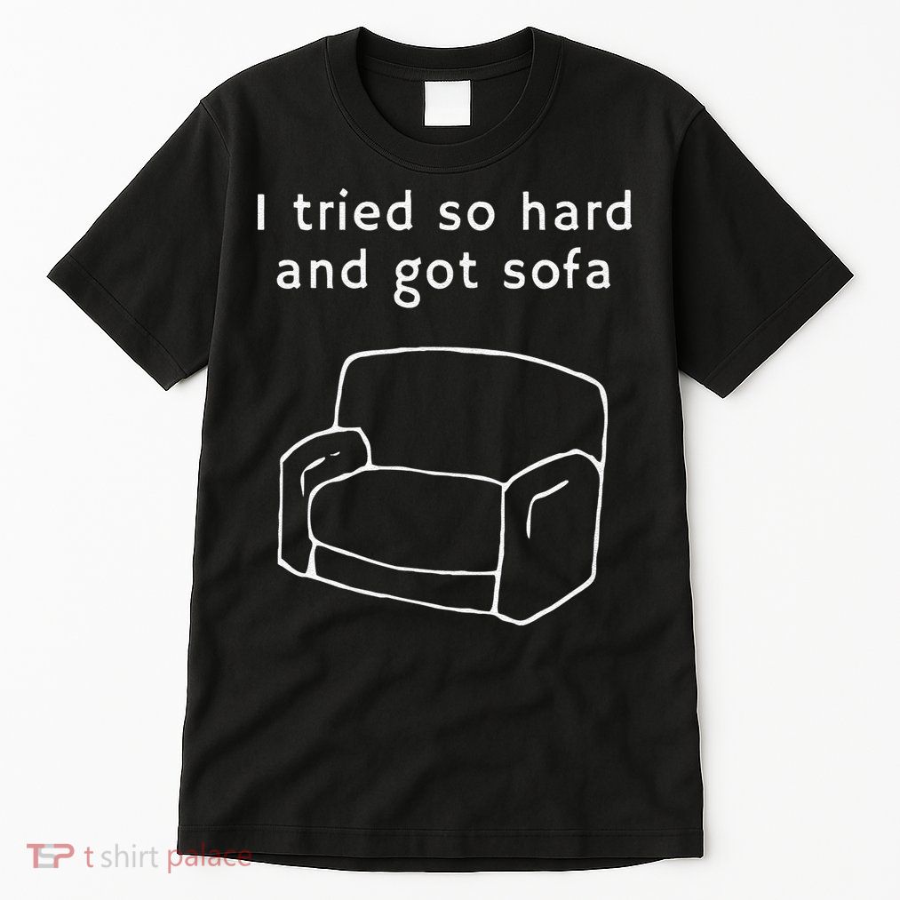 I Tried So Hard And Got Sofa Funny Tall T-Shirt