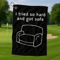 I Tried So Hard And Got Sofa Funny Golf Towel