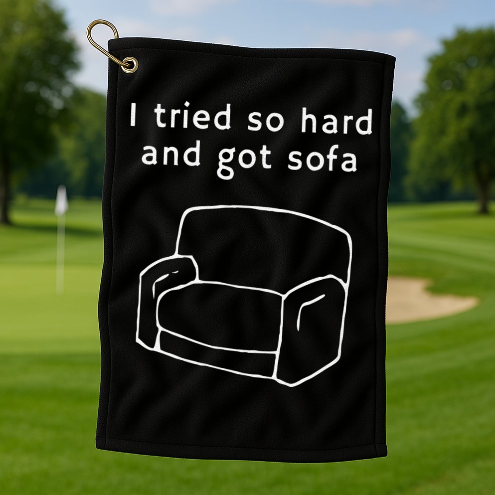 I Tried So Hard And Got Sofa Funny Golf Towel