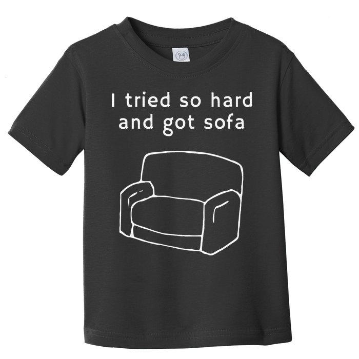 I Tried So Hard And Got Sofa Funny Toddler T-Shirt