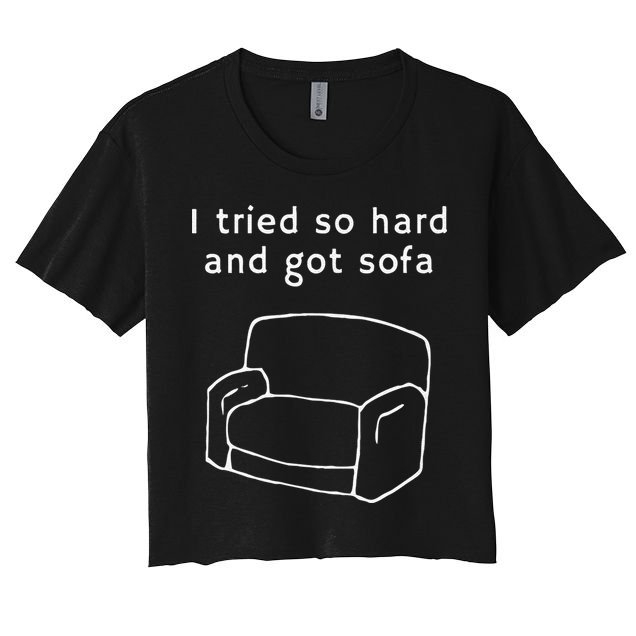 I Tried So Hard And Got Sofa Funny Crop Top
