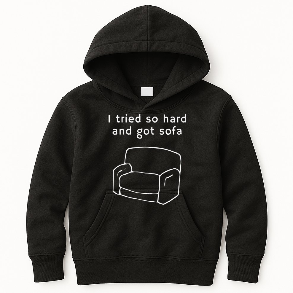 I Tried So Hard And Got Sofa Funny Kids Hoodie