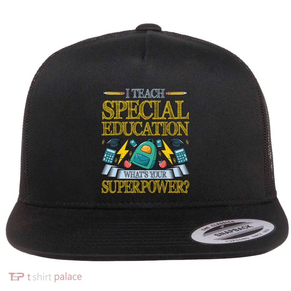 I Teach Special Education Whats Your Superpower Sped Teacher Gift Flat Bill Trucker Hat