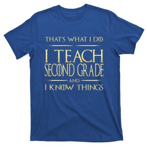 I Teach Second Grade And I Know Things Second Grade Teacher Gift T-Shirt