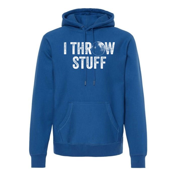 I Throw Stuff Shot Put Athlete Throwing Gift Premium Hoodie