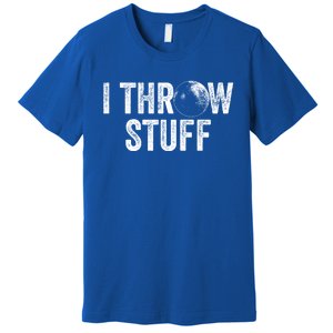 I Throw Stuff Shot Put Athlete Throwing Gift Premium T-Shirt