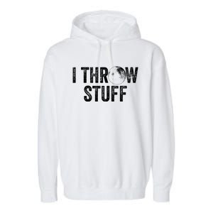 I Throw Stuff Shot Put Athlete Throwing Gift Garment-Dyed Fleece Hoodie