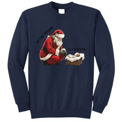 IM The Season Santa Im The Reason Christmas Santa Jesus Tall Sweatshirt