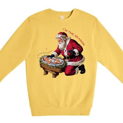 IM The Season Santa Im The Reason Christmas Santa Jesus Premium Crewneck Sweatshirt