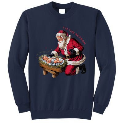 IM The Season Santa Im The Reason Christmas Santa Jesus Tall Sweatshirt