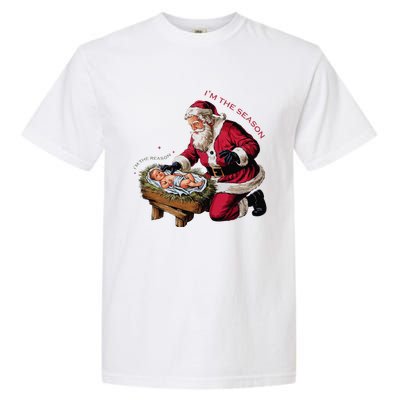 IM The Season Santa Im The Reason Christmas Santa Jesus Garment-Dyed Heavyweight T-Shirt