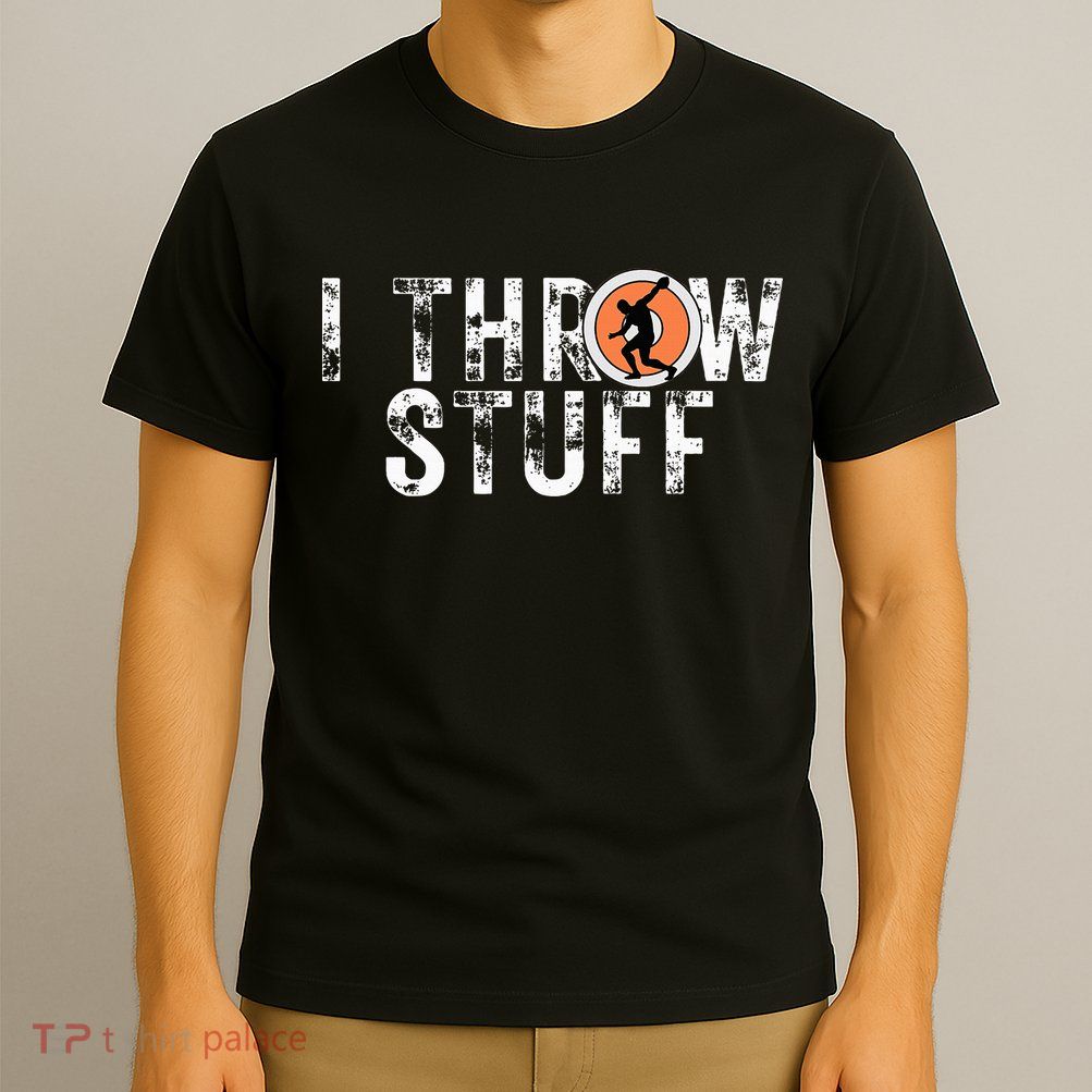I Throw Stuff Discus Track And Field Athlete Throwers Gifts T-Shirt