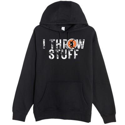 I Throw Stuff Discus Track And Field Athlete Throwers Gifts Premium Pullover Hoodie