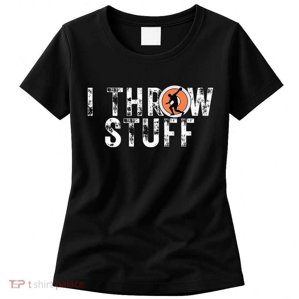 I Throw Stuff Discus Track And Field Athlete Throwers Gifts Womens T-Shirt