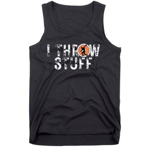 I Throw Stuff Discus Track and Field Athlete Throwers GiftS Tank Top