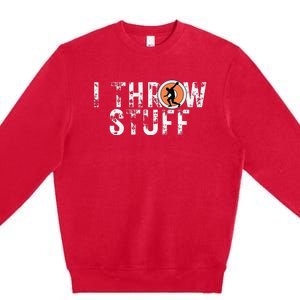 I Throw Stuff Discus Track and Field Athlete Throwers GiftS Premium Crewneck Sweatshirt