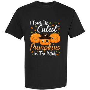 I Teach The Cutest Pumpkins In The Patch Cute Halloween Meaningful Gift Garment-Dyed Heavyweight T-Shirt