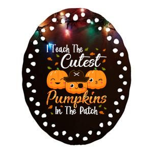 I Teach The Cutest Pumpkins In The Patch Cute Halloween Meaningful Gift Ceramic Oval Ornament