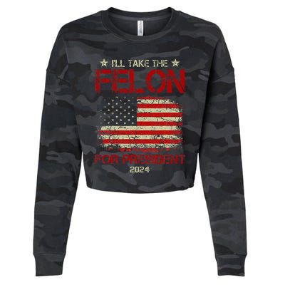 ILl Take The Felon For President 2024 Cropped Pullover Crew