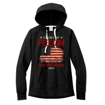 ILl Take The Felon For President 2024 Women's Fleece Hoodie