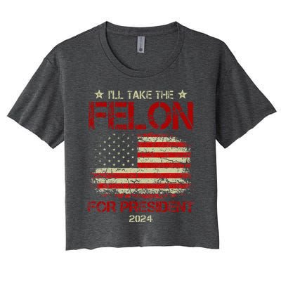 ILl Take The Felon For President 2024 Women's Crop Top Tee