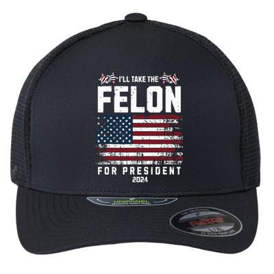 ILl Take The Felon For President 2024 Trump Flexfit Unipanel Trucker Cap