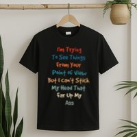 IM Trying To See Things From Your Point Of View But I CanT T-Shirt