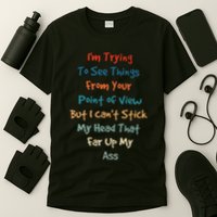 IM Trying To See Things From Your Point Of View But I CanT T-Shirt