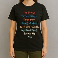 IM Trying To See Things From Your Point Of View But I CanT T-Shirt