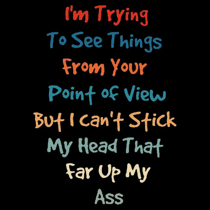 IM Trying To See Things From Your Point Of View But I CanT T-Shirt