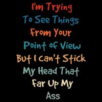 IM Trying To See Things From Your Point Of View But I CanT Premium T-Shirt