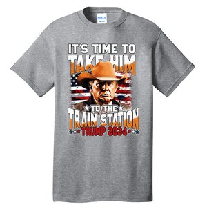 ItS Time To Take.Him To.The Train Station Trump Tall T-Shirt