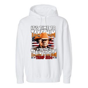 ItS Time To Take.Him To.The Train Station Trump Garment-Dyed Fleece Hoodie