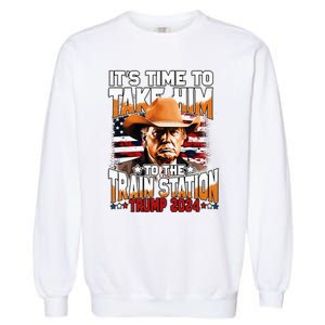 ItS Time To Take.Him To.The Train Station Trump Garment-Dyed Sweatshirt