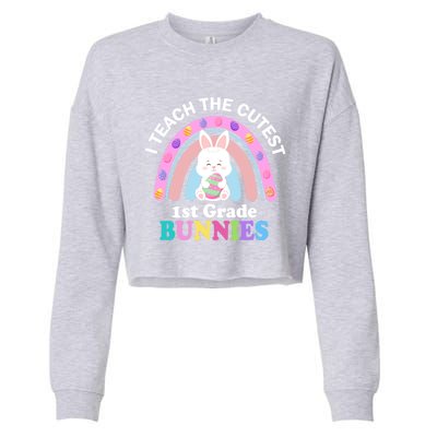 I Teach The Cutest 1st Grade Bunnies Teacher Easter Day Cute Gift Cropped Pullover Crew