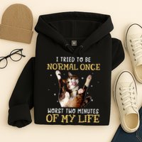I Tried To Be Normal Once Worst Two Minutes Of My Life Hoodie