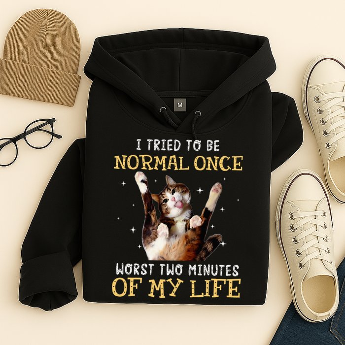 I Tried To Be Normal Once Worst Two Minutes Of My Life Hoodie