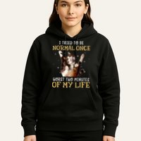 I Tried To Be Normal Once Worst Two Minutes Of My Life Hoodie