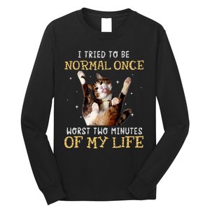 I Tried To Be Normal Once Worst Two Minutes Of My Life Long Sleeve Shirt