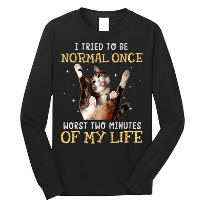 I Tried To Be Normal Once Worst Two Minutes Of My Life Long Sleeve Shirt