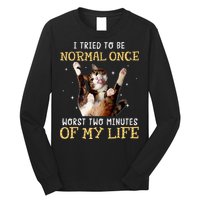 I Tried To Be Normal Once Worst Two Minutes Of My Life Long Sleeve Shirt