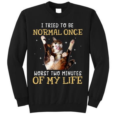 I Tried To Be Normal Once Worst Two Minutes Of My Life Sweatshirt
