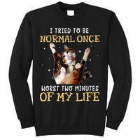 I Tried To Be Normal Once Worst Two Minutes Of My Life Sweatshirt