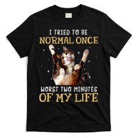 I Tried To Be Normal Once Worst Two Minutes Of My Life T-Shirt