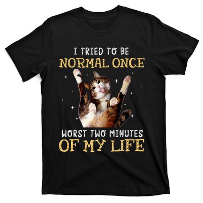 I Tried To Be Normal Once Worst Two Minutes Of My Life T-Shirt