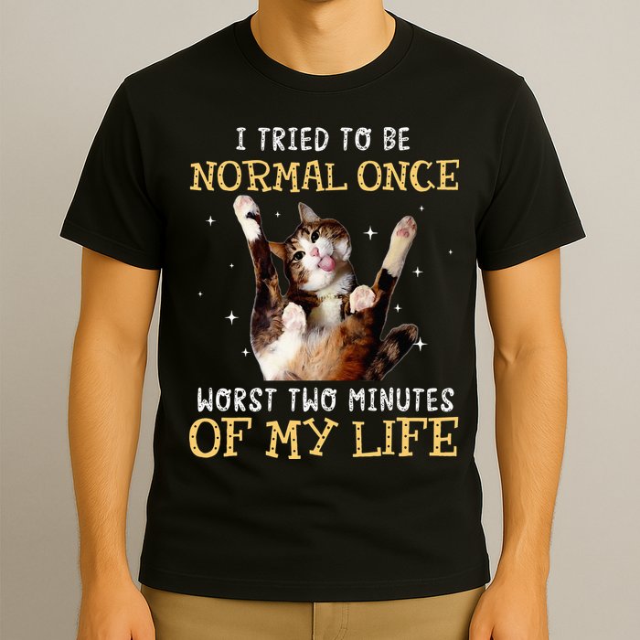 I Tried To Be Normal Once Worst Two Minutes Of My Life T-Shirt