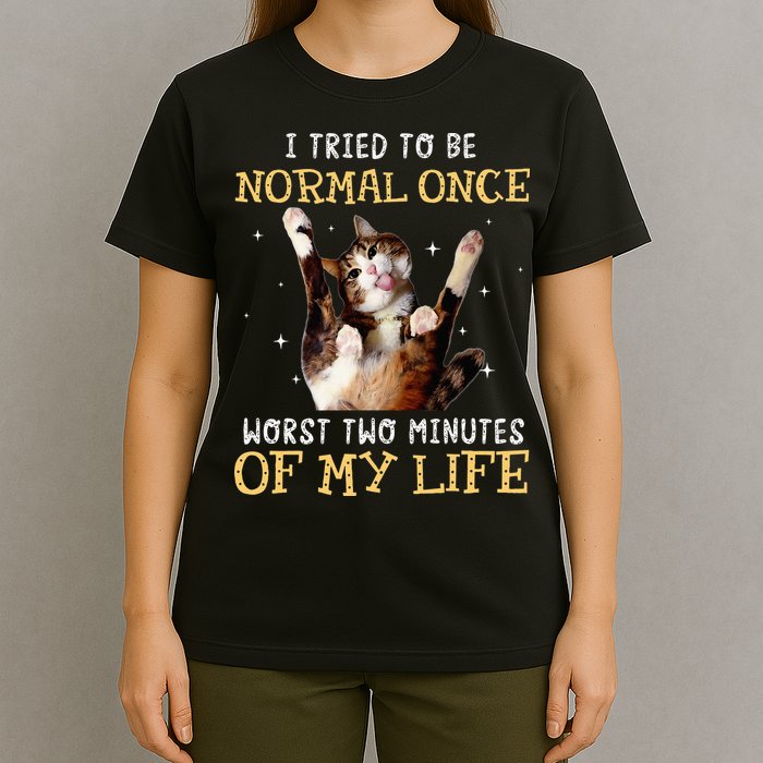 I Tried To Be Normal Once Worst Two Minutes Of My Life T-Shirt