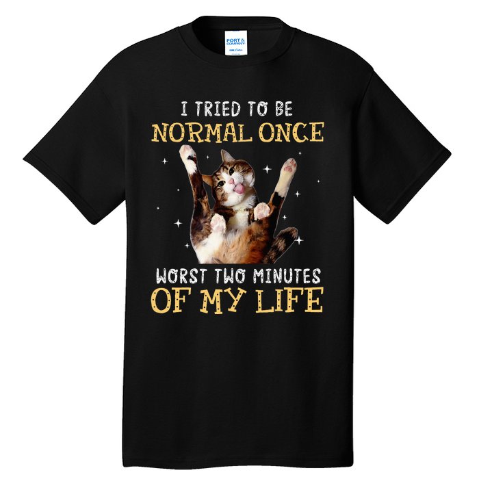 I Tried To Be Normal Once Worst Two Minutes Of My Life Tall T-Shirt